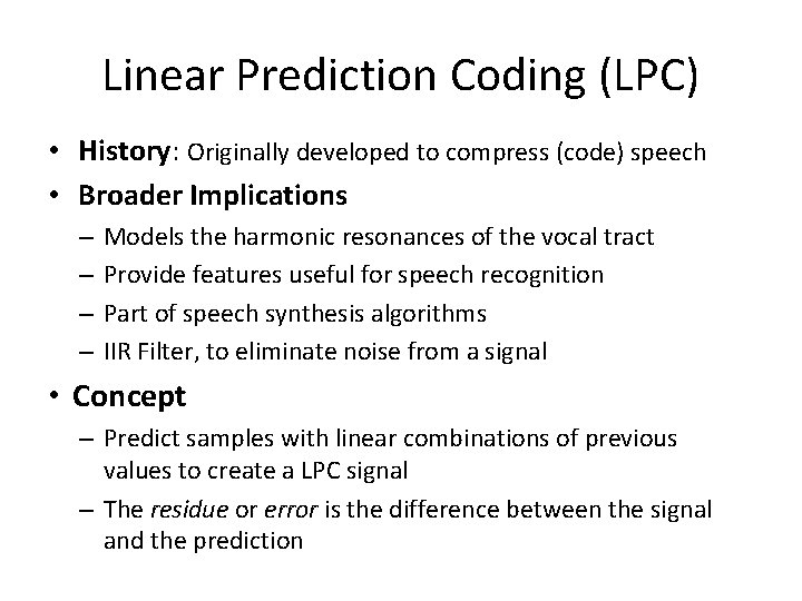 Linear Prediction Coding (LPC) • History: Originally developed to compress (code) speech • Broader