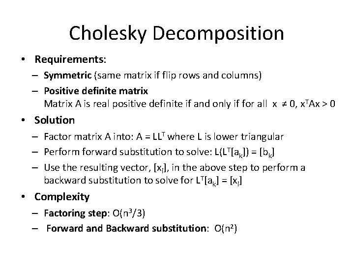 Cholesky Decomposition • Requirements: – Symmetric (same matrix if flip rows and columns) –