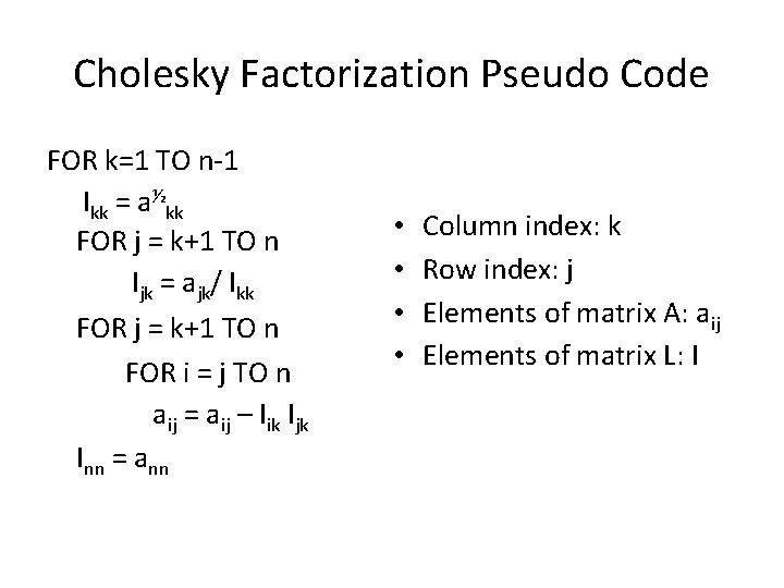 Cholesky Factorization Pseudo Code FOR k=1 TO n-1 lkk = a½kk FOR j =