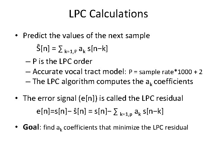 LPC Calculations • Predict the values of the next sample Ŝ[n] = ∑ k=1,