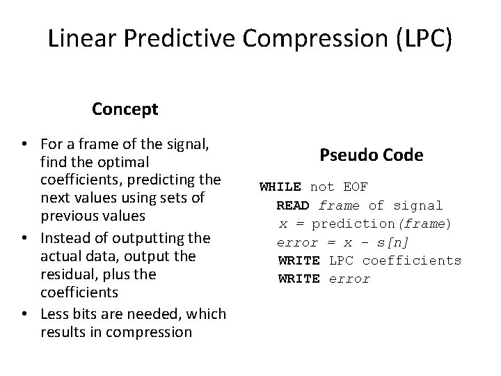 Linear Predictive Compression (LPC) Concept • For a frame of the signal, find the