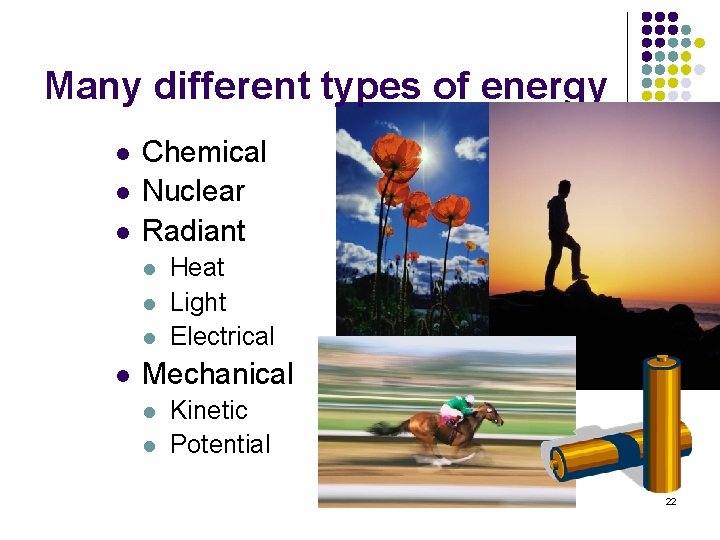 Many different types of energy l l l Chemical Nuclear Radiant l l Heat