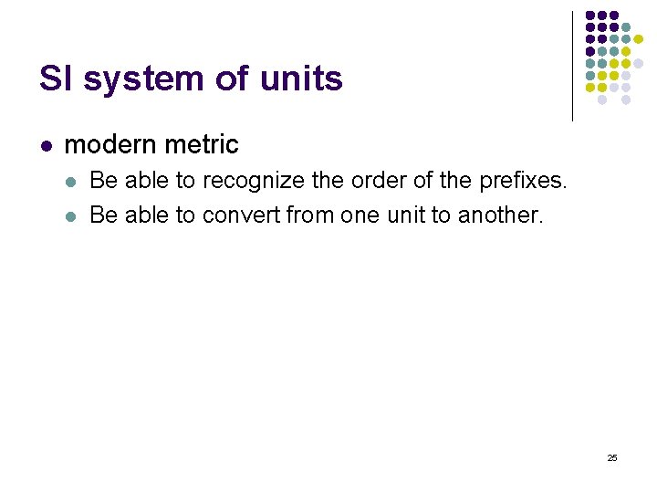 SI system of units l modern metric l l Be able to recognize the