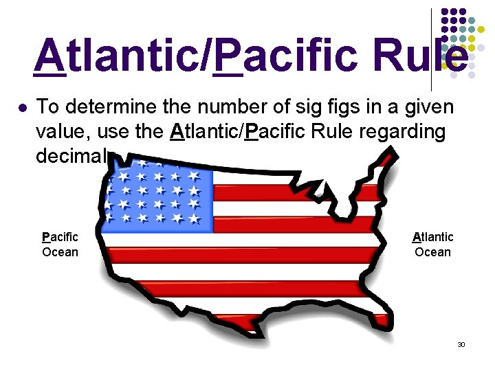 Atlantic/Pacific Rule l To determine the number of sig figs in a given value,