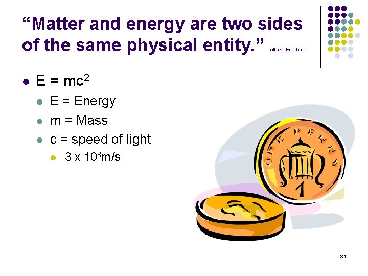 “Matter and energy are two sides of the same physical entity. ” Albert Einstein