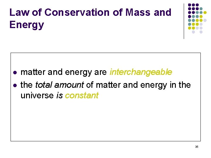 Law of Conservation of Mass and Energy l l matter and energy are interchangeable