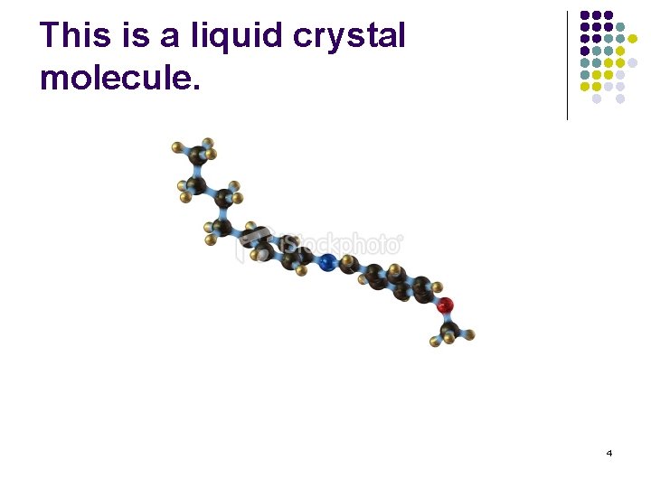 This is a liquid crystal molecule. 4 