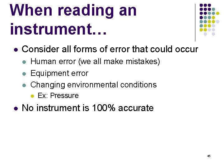 When reading an instrument… l Consider all forms of error that could occur l