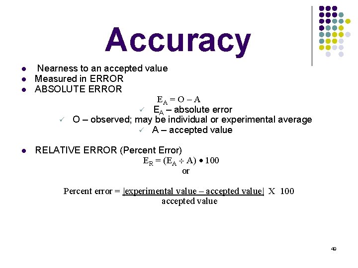 Accuracy l l Nearness to an accepted value Measured in ERROR ABSOLUTE ERROR EA