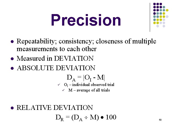 Precision l l l Repeatability; consistency; closeness of multiple measurements to each other Measured