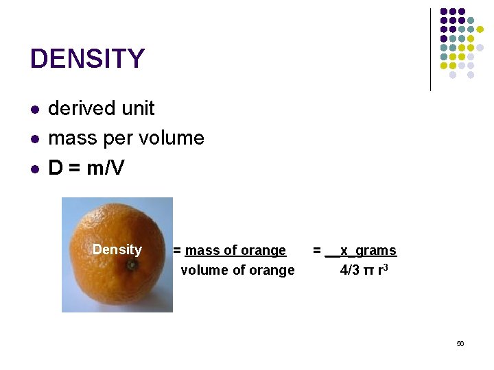 DENSITY l l l derived unit mass per volume D = m/V Density §
