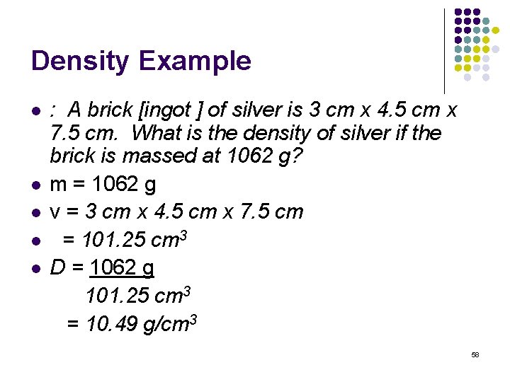 Density Example : A brick [ingot ] of silver is 3 cm x 4.