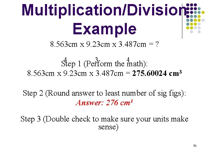 Multiplication/Division Example 8. 563 cm x 9. 23 cm x 3. 487 cm =