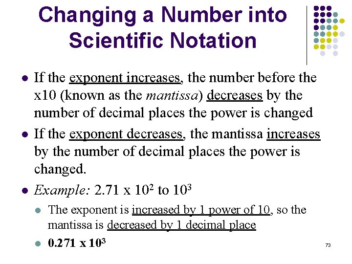 Changing a Number into Scientific Notation l l l If the exponent increases, the