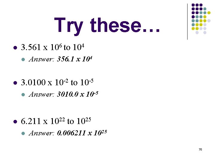 Try these… l 3. 561 x 106 to 104 l l 3. 0100 x