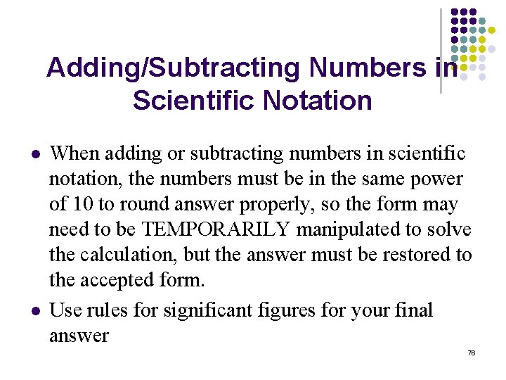 Adding/Subtracting Numbers in Scientific Notation l l When adding or subtracting numbers in scientific