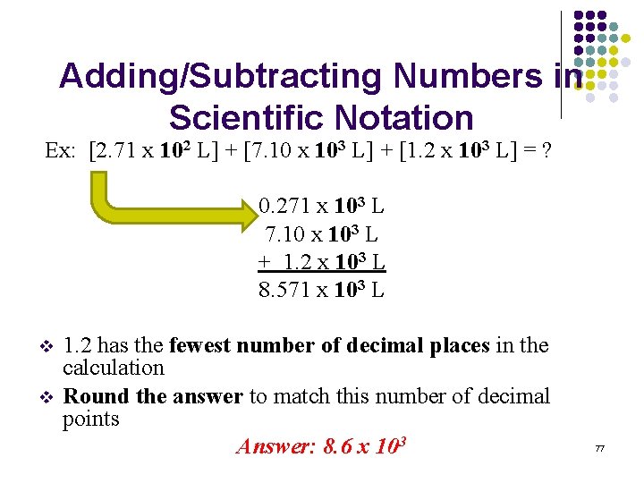 Adding/Subtracting Numbers in Scientific Notation Ex: [2. 71 x 102 L] + [7. 10