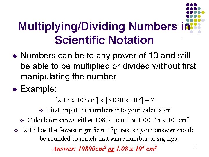 Multiplying/Dividing Numbers in Scientific Notation l l Numbers can be to any power of