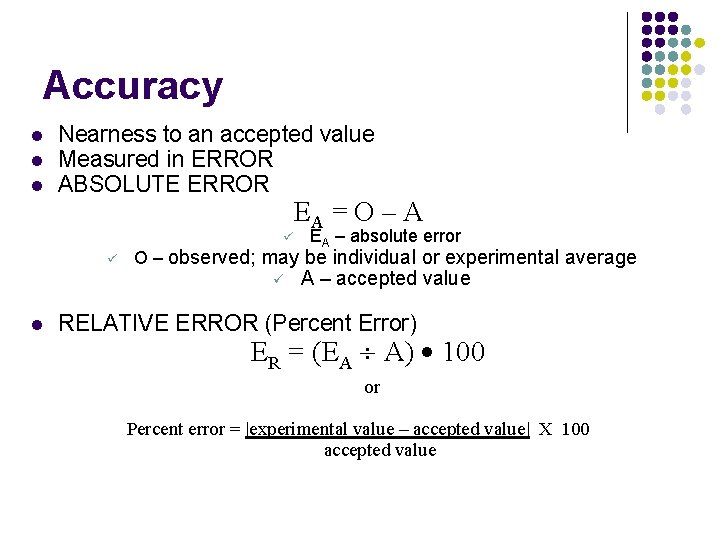 Accuracy l l l Nearness to an accepted value Measured in ERROR ABSOLUTE ERROR