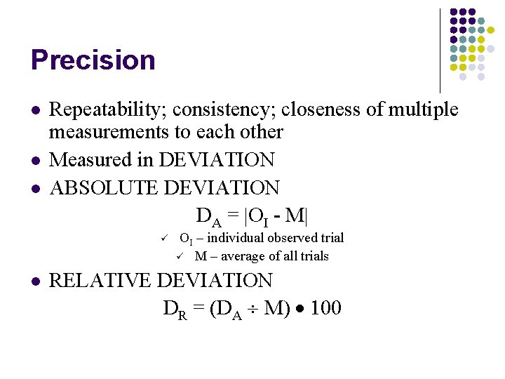 Precision l l l Repeatability; consistency; closeness of multiple measurements to each other Measured