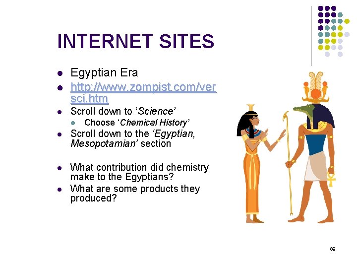 INTERNET SITES l Egyptian Era http: //www. zompist. com/ver sci. htm l Scroll down