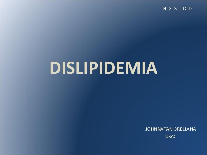 H G S J D D DISLIPIDEMIA JOHNNATAN ORELLANA USAC 