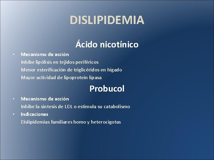 DISLIPIDEMIA Ácido nicotínico • Mecanismo de acción Inhibe lipólisis en tejidos periféricos Menor esterificación