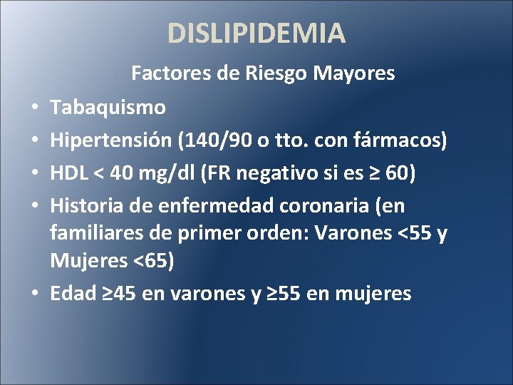 DISLIPIDEMIA • • • Factores de Riesgo Mayores Tabaquismo Hipertensión (140/90 o tto. con