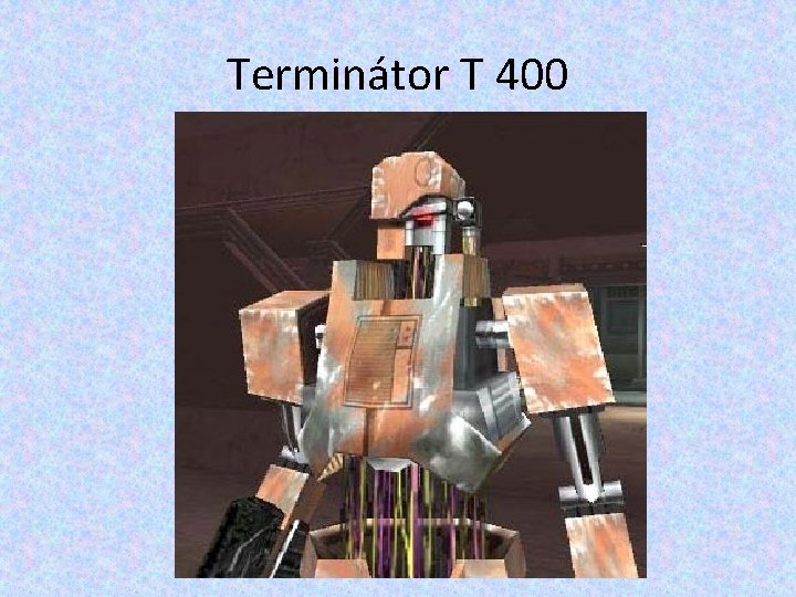 Terminátor T 400 Terminátor T 400