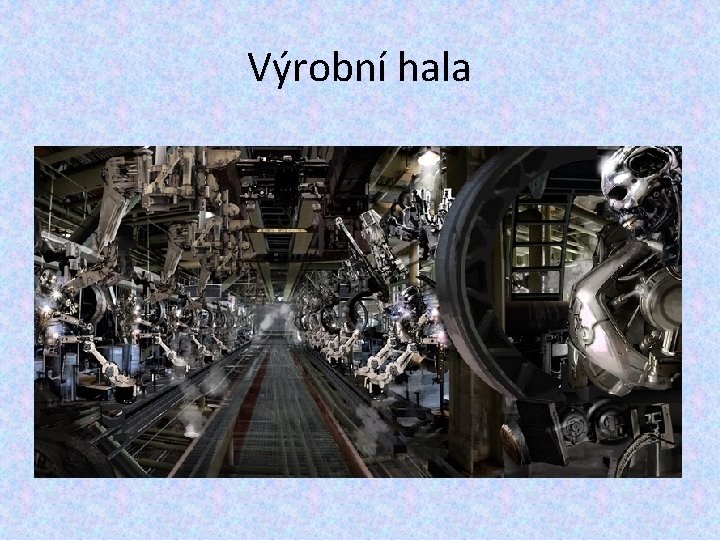 Výrobní hala Výrobní hala