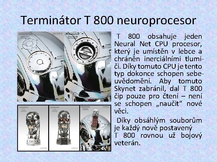 Terminátor T 800 neuroprocesor T 800 obsahuje jeden Neural Net CPU procesor, který je Terminátor T 800 neuroprocesor T 800 obsahuje jeden Neural Net CPU procesor, který je