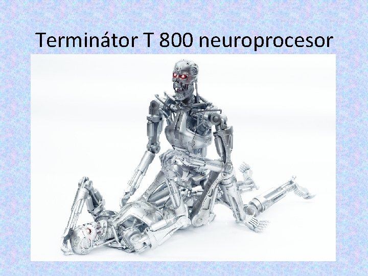 Terminátor T 800 neuroprocesor Terminátor T 800 neuroprocesor