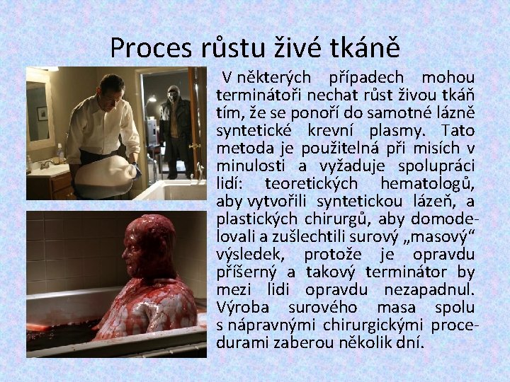Proces růstu živé tkáně V některých případech mohou terminátoři nechat růst živou tkáň tím, Proces růstu živé tkáně V některých případech mohou terminátoři nechat růst živou tkáň tím,