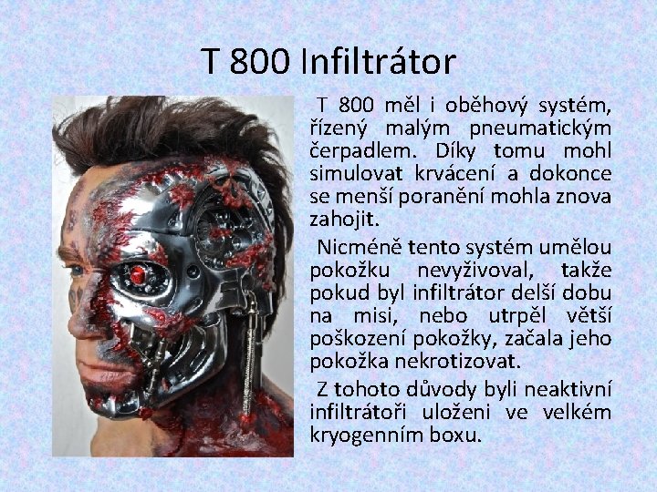 T 800 Infiltrátor T 800 měl i oběhový systém, řízený malým pneumatickým čerpadlem. Díky T 800 Infiltrátor T 800 měl i oběhový systém, řízený malým pneumatickým čerpadlem. Díky