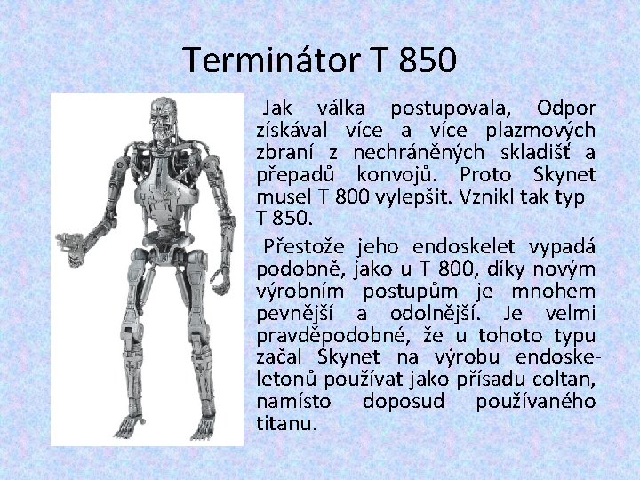 Terminátor T 850 Jak válka postupovala, Odpor získával více a více plazmových zbraní z Terminátor T 850 Jak válka postupovala, Odpor získával více a více plazmových zbraní z