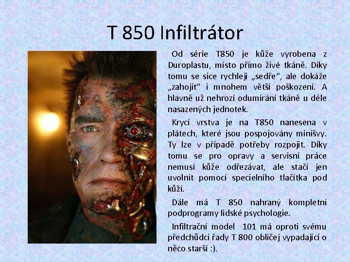 T 850 Infiltrátor Od série T 850 je kůže vyrobena z Duroplastu, místo přímo T 850 Infiltrátor Od série T 850 je kůže vyrobena z Duroplastu, místo přímo