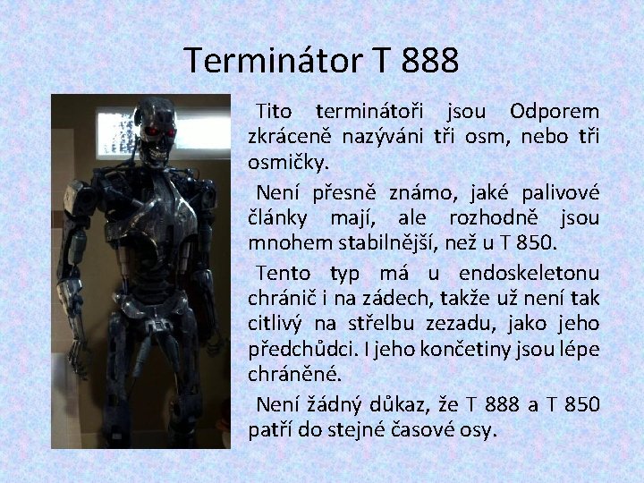 Terminátor T 888 Tito terminátoři jsou Odporem zkráceně nazýváni tři osm, nebo tři osmičky. Terminátor T 888 Tito terminátoři jsou Odporem zkráceně nazýváni tři osm, nebo tři osmičky.