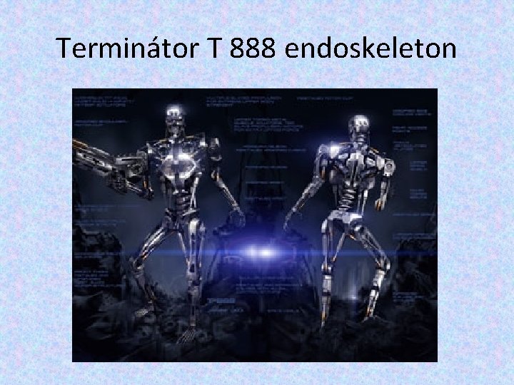 Terminátor T 888 endoskeleton Terminátor T 888 endoskeleton