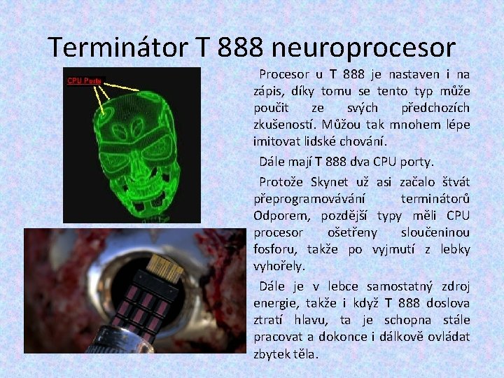 Terminátor T 888 neuroprocesor Procesor u T 888 je nastaven i na zápis, díky Terminátor T 888 neuroprocesor Procesor u T 888 je nastaven i na zápis, díky