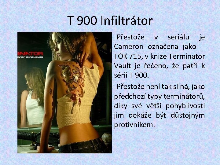 T 900 Infiltrátor Přestože v seriálu je Cameron označena jako TOK 715, v knize T 900 Infiltrátor Přestože v seriálu je Cameron označena jako TOK 715, v knize