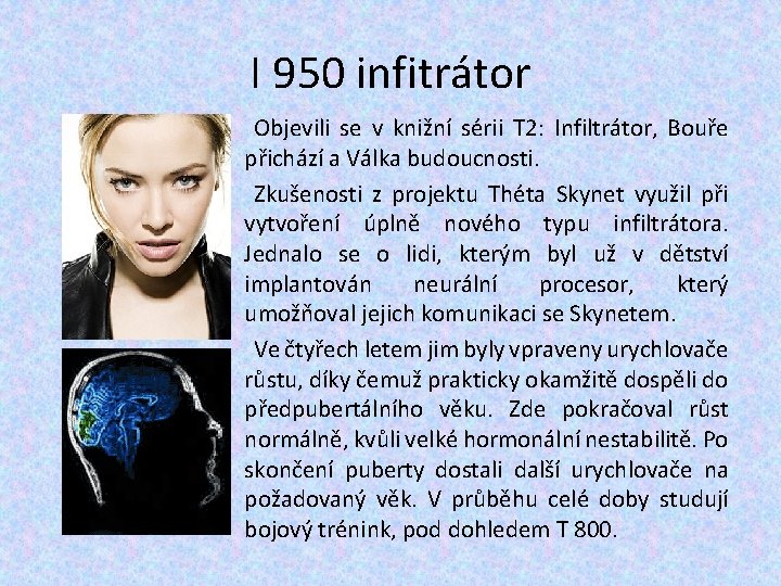 I 950 infitrátor Objevili se v knižní sérii T 2: Infiltrátor, Bouře přichází a I 950 infitrátor Objevili se v knižní sérii T 2: Infiltrátor, Bouře přichází a