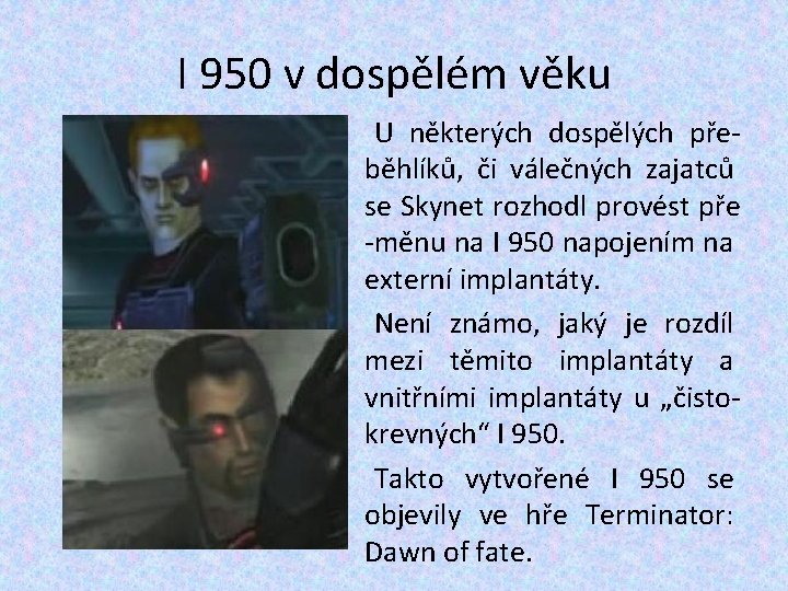 I 950 v dospělém věku U některých dospělých přeběhlíků, či válečných zajatců se Skynet I 950 v dospělém věku U některých dospělých přeběhlíků, či válečných zajatců se Skynet