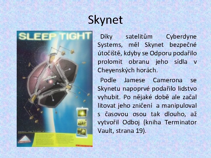 Skynet Díky satelitům Cyberdyne Systems, měl Skynet bezpečné útočiště, kdyby se Odporu podařilo prolomit Skynet Díky satelitům Cyberdyne Systems, měl Skynet bezpečné útočiště, kdyby se Odporu podařilo prolomit