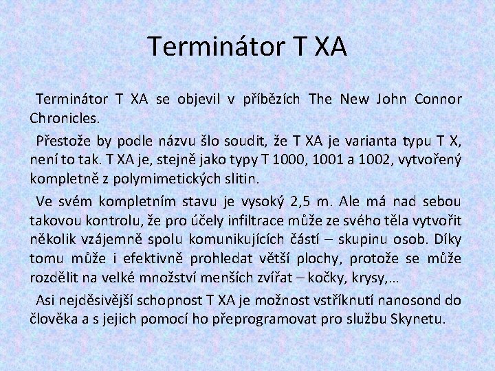 Terminátor T XA se objevil v příbězích The New John Connor Chronicles. Přestože by Terminátor T XA se objevil v příbězích The New John Connor Chronicles. Přestože by
