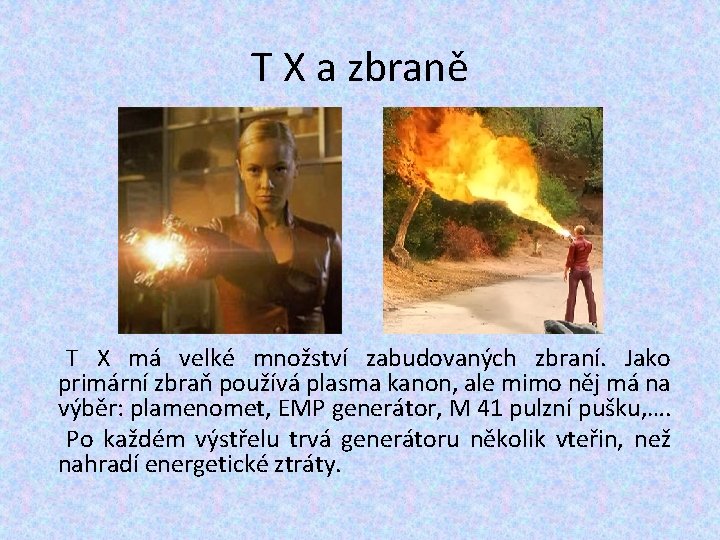 T X a zbraně T X má velké množství zabudovaných zbraní. Jako primární zbraň T X a zbraně T X má velké množství zabudovaných zbraní. Jako primární zbraň
