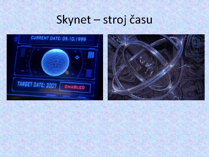 Skynet – stroj času Skynet – stroj času