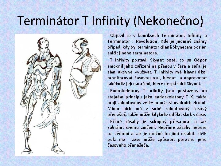 Terminátor T Infinity (Nekonečno) Objevil se v komiksech Terminátor: Infinity a Terminator : Revolution. Terminátor T Infinity (Nekonečno) Objevil se v komiksech Terminátor: Infinity a Terminator : Revolution.