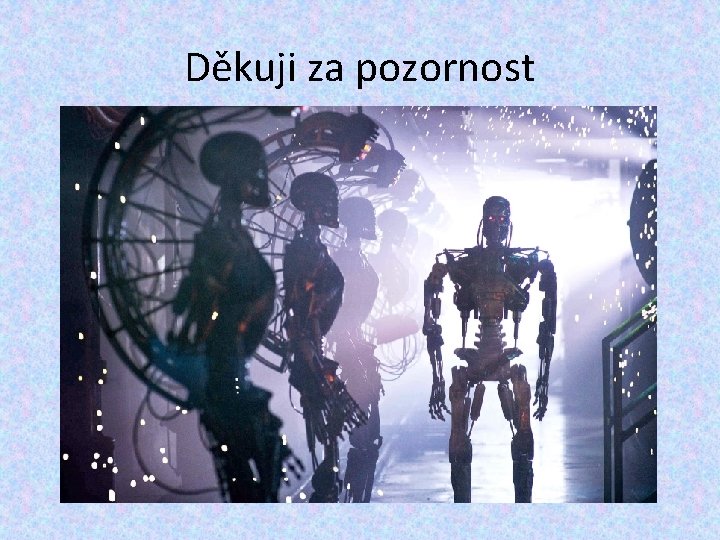 Děkuji za pozornost Děkuji za pozornost