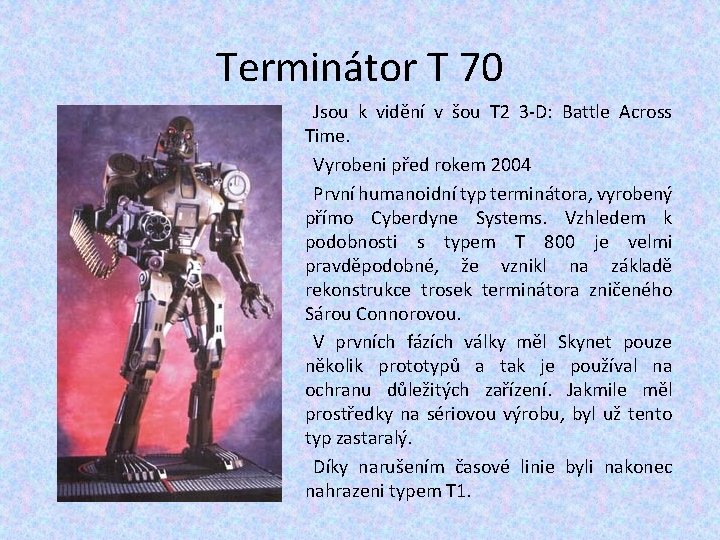 Terminátor T 70 Jsou k vidění v šou T 2 3 -D: Battle Across Terminátor T 70 Jsou k vidění v šou T 2 3 -D: Battle Across