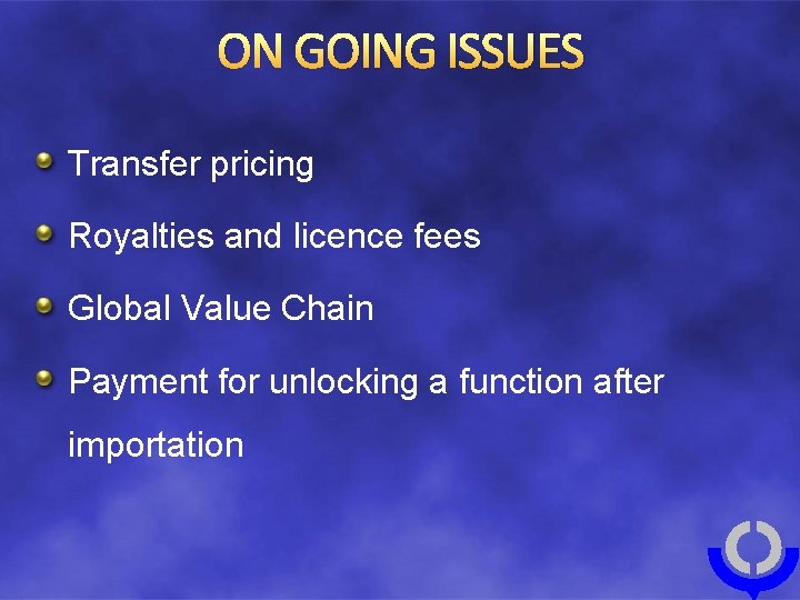 ON GOING ISSUES Transfer pricing Royalties and licence fees Global Value Chain Payment for